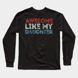 Awesome Like My Daughter Men Dad Fathers Parents Day Long Sleeve T-Shirt